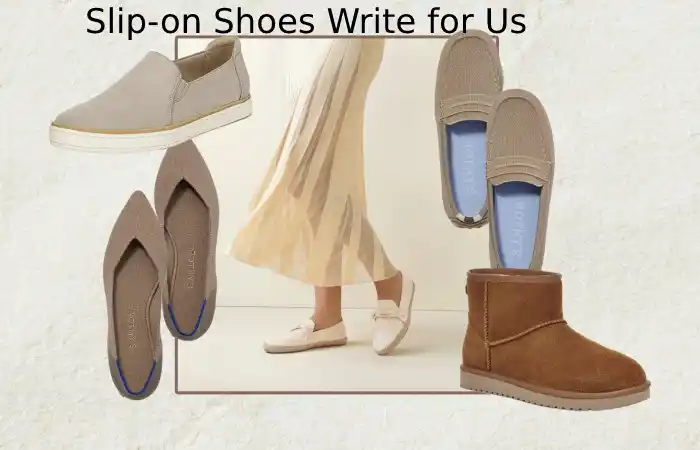 Slip-on Shoes Write for Us Guest Post, Contribute, and Submit Post